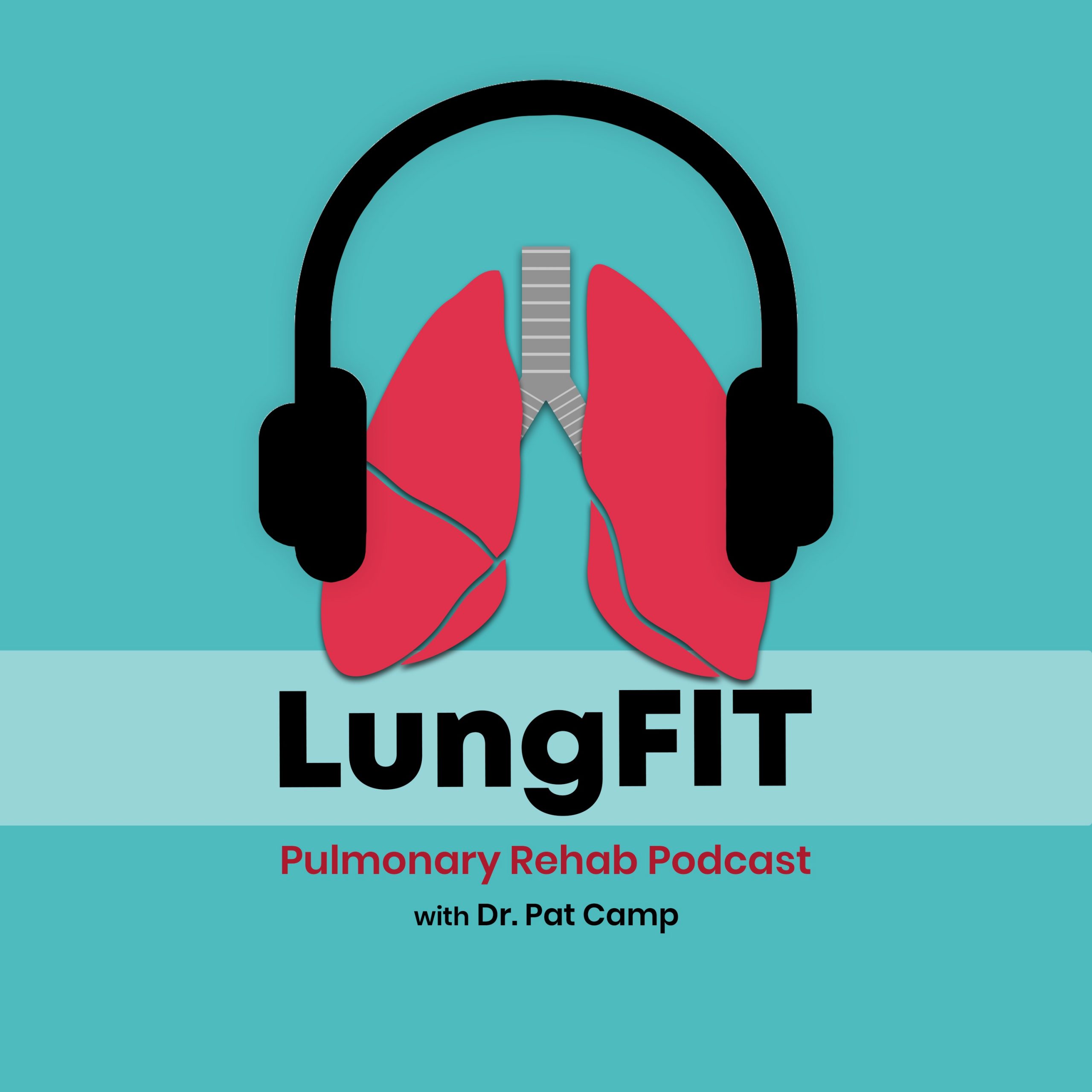 LungFIT Pulmonary Rehabilitation Podcast with Dr Pat Camp